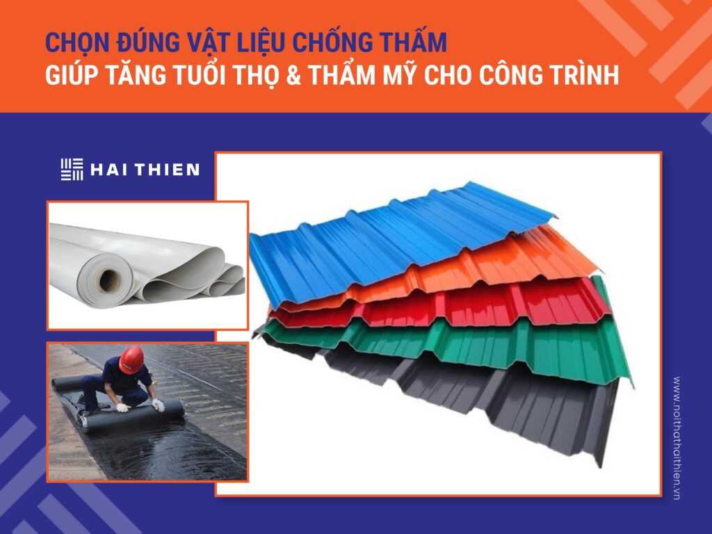 Chọn đúng vật liệu chống thấm giúp tăng tuổi thọ và thẩm mỹ cho công trình