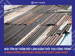 Mái tôn bị thấm dột làm giảm tuổi thọ công trình và ảnh hưởng đến hoạt động sản xuất, sinh hoạt